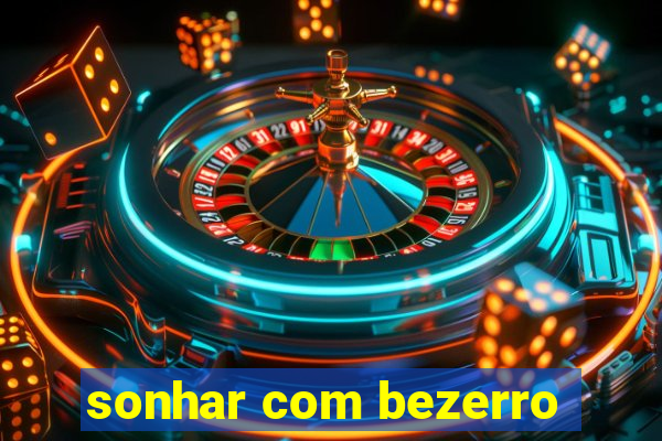 sonhar com bezerro